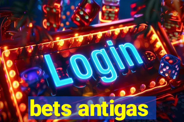 bets antigas